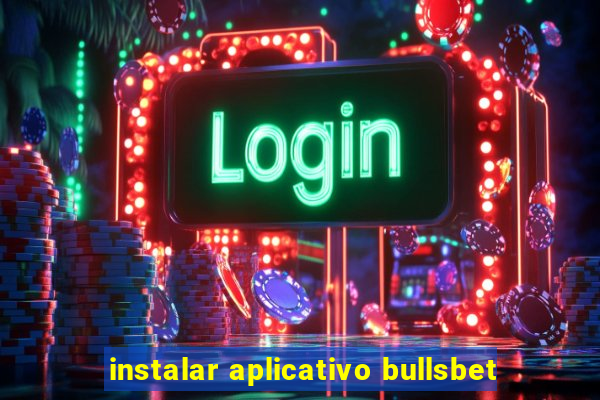 instalar aplicativo bullsbet